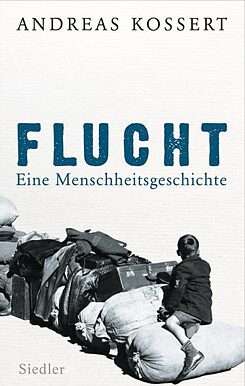 Flucht- Eine Menschheitsgeschichte, Andreas Kossert
