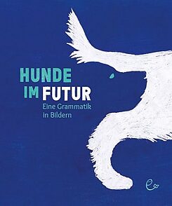 Rieder: Hunde im Futur. Eine Grammatik in Bildern 