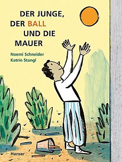 Schneider / Stangl: Der Junge, der Ball und die Mauer