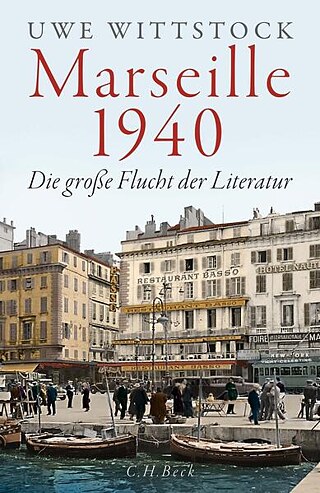 Uwe Wittstock, Marseille 1940. Die große Flucht der Literatur Buchcover Uwe Wittstock, Marseille 1940. Die große Flucht der Literatur