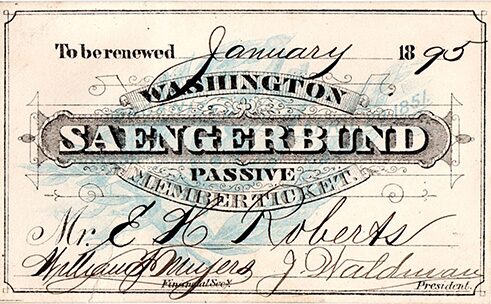 Saengerbund Ticket. The elite of Washington's German-American community held membership in the Saengerbund, which offered 'active' and 'passive' categories. This was and is a fun-loving, dedicated, creative as well as talented crew, as their event calendars have shown over the years.