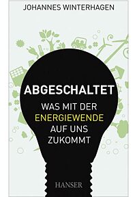 Abgeschaltet : was mit der Energiewende auf uns zukommt