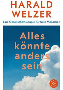 Alles könnte anders sein : eine Gesellschaftsutopie für freie Menschen